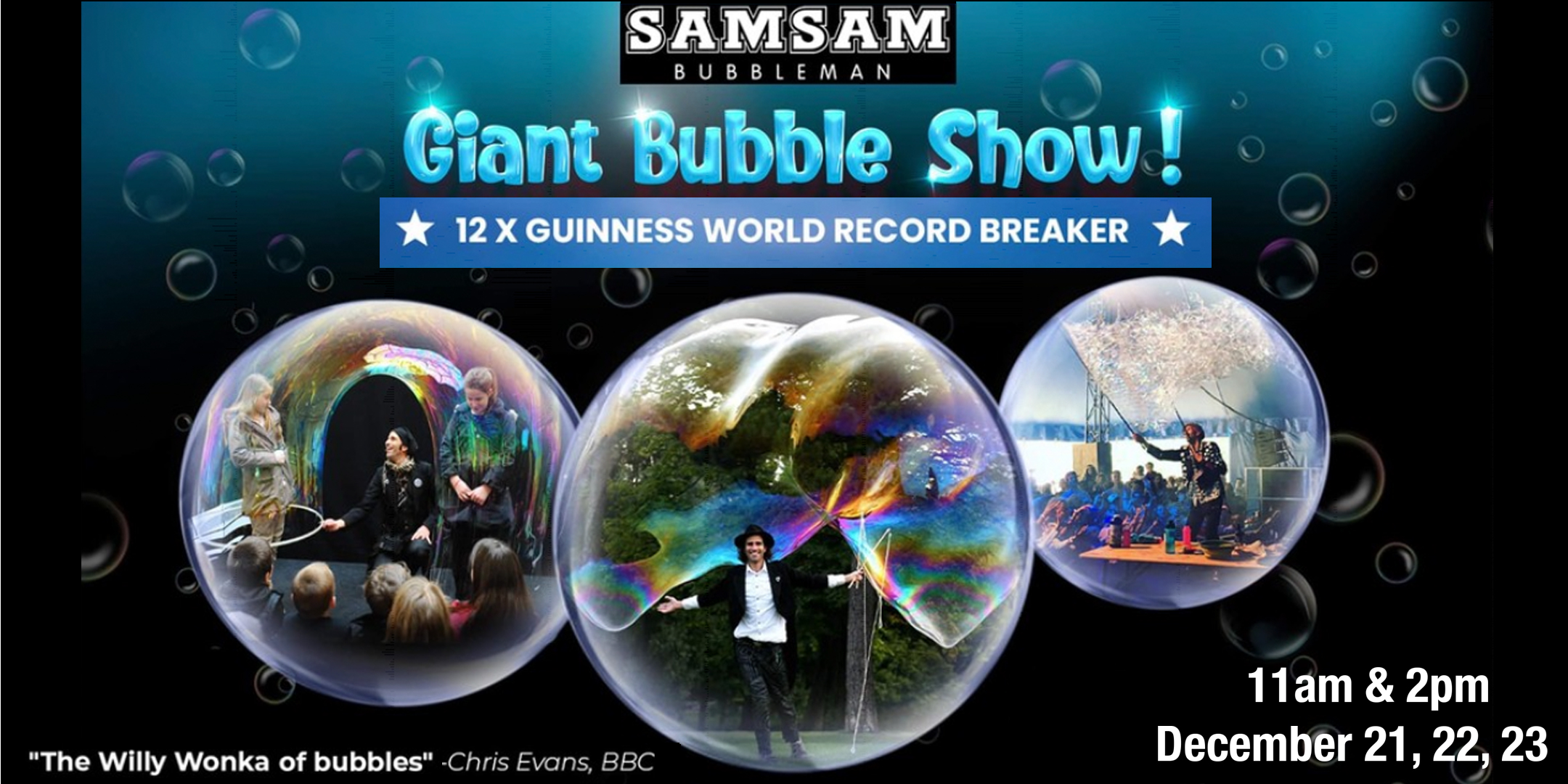 21st/22nd/23rd December: GIANT BUBBLE SHOW with Samsam Bubbleman!